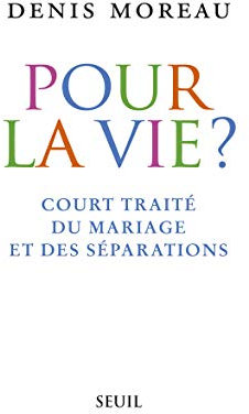 Pour la vie?: Court traité du mariage et des séparations