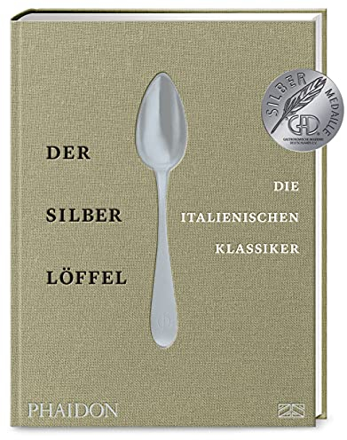 Der Silberlöffel – Die italienischen Klassiker: Das perfekte Weihnachtsgeschenk für die echte italienische Küche mit den 170 besten Rezepten aus allen Regionen