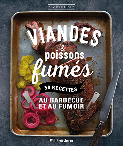 Viandes & poissons fumés: 50 recettes au barbecue et au fumoir