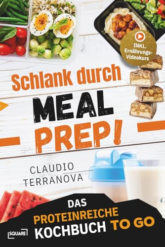 Schlank durch Meal Prep! Das proteinreiche Kochbuch To Go – ideal für Job und unterwegs: einfach vorbereiten, mitnehmen und abnehmen. 5-Minuten ... statt Fast Food & Bäckerei (SQUARE Bücher)
