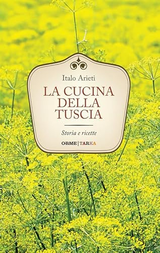 La cucina della Tuscia. Storia e ricette