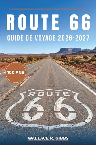 ROUTE 66 GUIDE DE VOYAGE 2026-2027: Haltes, motels à néon et diners dans huit États, avec détours et événements du centenaire