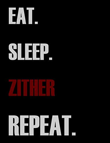 Eat Sleep Zither Repeat: Blank Sheet Zither Music Notebook,Manuscript Staff paper for Notes.Black Cover Composition Notebook 13 Staves, 8.5 x 11, 110 pages.GIFT FOR Zither STUDDENTS