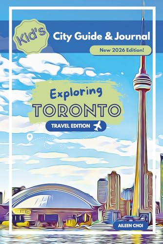 Kid's City Guide & Journal - Exploring Toronto - Travel Edition: New 2026 Edition