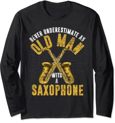 Saxophonist Never Underestimate An Old Man With A Saxophone Long Sleeve T-Shirt