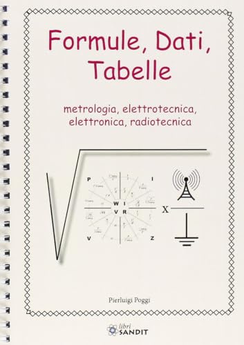 Formule, dati, tabelle. Metrologia, elettrotecnica, elettronica, radiotecnica. Ediz. a spirale
