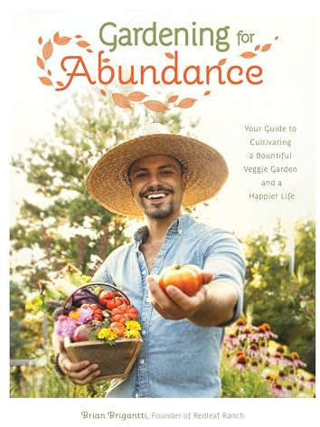 Gardening for Abundance: Your Guide to Cultivating a Bountiful Veggie Garden and a Happier Life