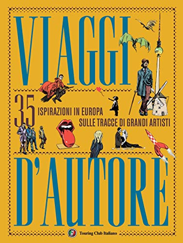 Viaggi d'autore. 35 ispirazioni in Europa sulle tracce di grandi artisti