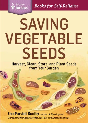 Saving Vegetable Seeds: Harvest, Clean, Store, and Plant Seeds from Your Garden. A Storey BASICS® Title