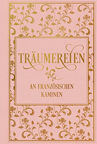 Träumereien an französischen Kaminen: mit zahlreichen Illustrationen: Leinen mit Goldprägung