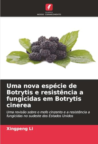 Uma nova espécie de Botrytis e resistência a fungicidas em Botrytis cinerea: Uma revisão sobre o mofo cinzento e a resistência a fungicidas no sudeste dos Estados Unidos