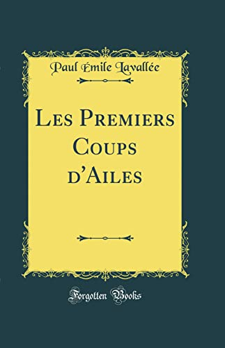 Les Premiers Coups d'Ailes (Classic Reprint)