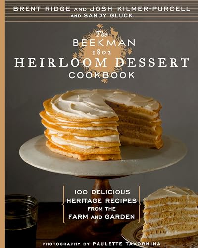 The Beekman 1802 Heirloom Dessert Cookbook: 100 Delicious Heritage Recipes from the Farm and Garden