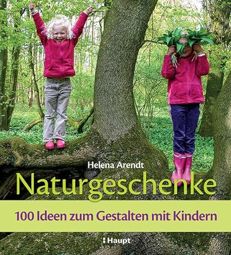 Naturgeschenke: 100 Ideen zum Gestalten mit Kindern