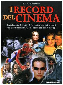 I record del cinema. Enciclopedia dei fatti, delle curiosità e dei primati del cinema mondiale, dall'epoca del muto ad oggi