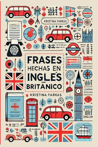 Frases Hechas en Inglés Británico: Expresiones, Frases y Modismos