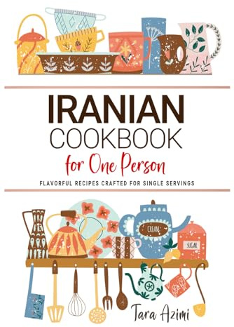 Iranian Cookbooks For One Person: Flavorful Persian Recipes Crafted for Single Servings