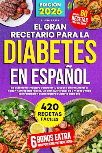 El Gran Recetario para la Diabetes en Español: La guía definitiva para controlar tu glucosa sin renunciar al sabor: 420 recetas fáciles, un plan ... información esencial para cuidarte cada día