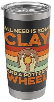 All Need Is Some Clay And A Potters Wheel - Pottery Artist Stainless Steel Insulated Tumbler
