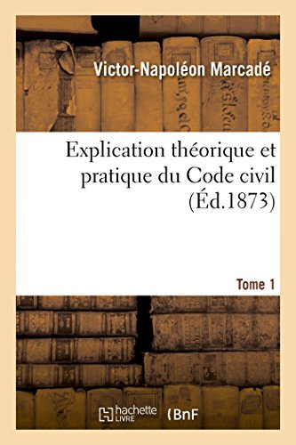 Explication théorique et pratique du Code civil.... Tome 1