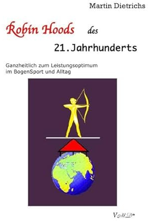Robin Hoods des 21. Jahrhunderts: Ganzheitlich zum Leistungsoptimum im Bogen-Sport und Alltag