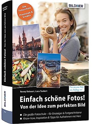 Einfach schöne Fotos!: Von der Idee zum perfekten Bild - Die große Fotoschule