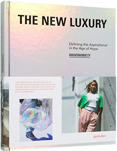 The New Luxury: Highsnobiety: Defining the Aspirational in the Age of Hype