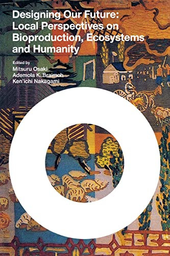 Designing Our Future: Local Perspectives on Bioproduction, Ecosystems, and Humanity (Sustainability Science Series)