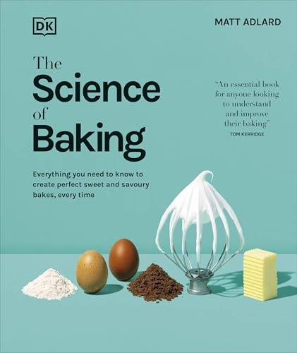The Science of Baking: Everything You Need to Know to Create Perfect Sweet and Savoury Bakes, Every Time (The Science of Food)