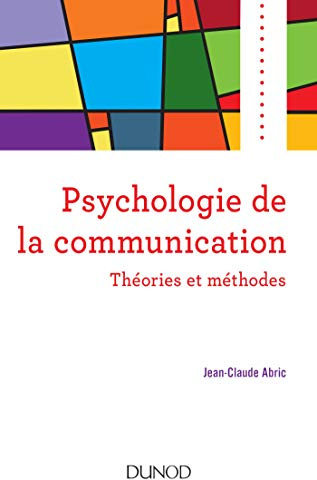 Psychologie de la communication - Théories et méthodes: Théories et méthodes