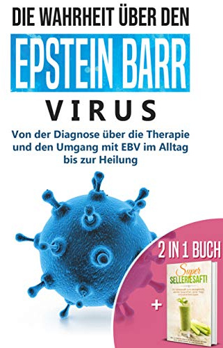 2 in 1 Buch | Die Wahrheit über den Epstein Barr Virus: Von der Diagnose bis zur Heilung | Super Selleriesaft! Mit Selleriesaft zum Idealgewicht, starker Gesundheit, reiner Haut und saniertem Darm