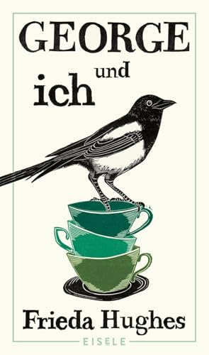 George und ich: Die wahre Geschichte über die Rettung einer Elster – das bewegende Memoir über Natur und Heilung