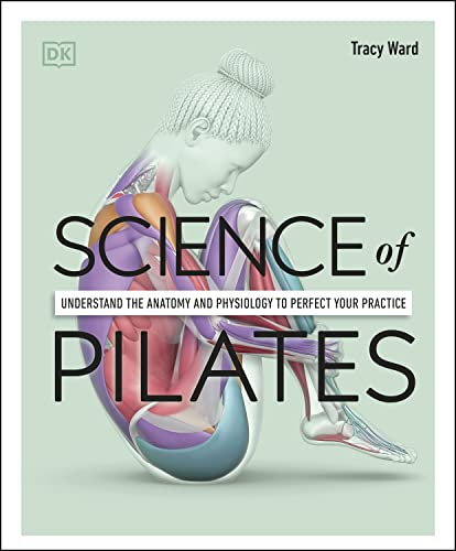 Science of Pilates: Understand the Anatomy and Physiology to Perfect Your Practice (English Edition)