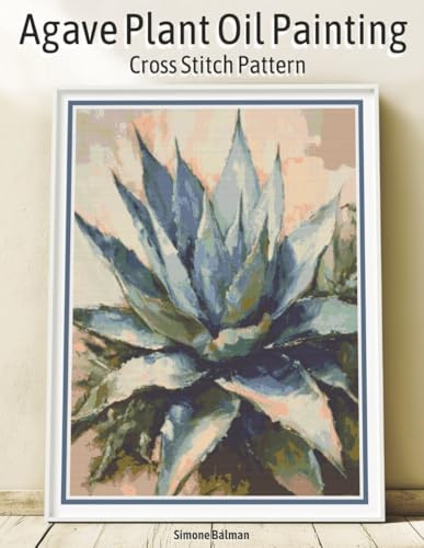 Agave Plant Oil Painting Cross Stitch Pattern: Full-Coverage Botanical Design with Large-Print Charts and Multi-Brand Floss Conversions