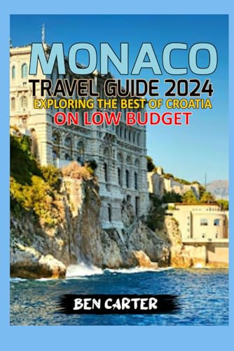 MONACO TRAVEL GUIDE 2024: EXPLORING THE BEST OF MONACO ON LOW BUDGET