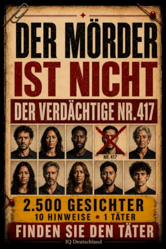 Der Täter ist nicht Verdächtiger Nr. 417: 10.000 Gesichter, 10 Hinweise, 1 Täter – Interaktives Krimi-Rätselbuch mit Beobachtung, Logik und Deduktion (Der Täter ist unter ihnen)