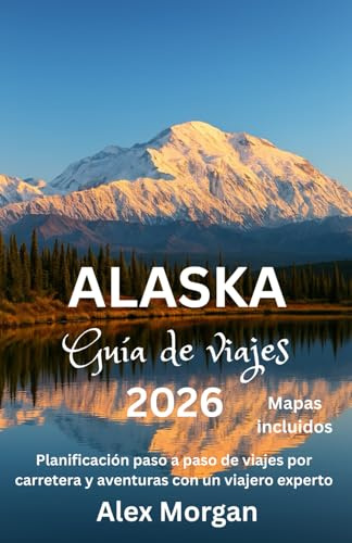 Alaska Guía de viajes 2026: Planificación paso a paso de viajes por carretera y aventuras con un viajero experto