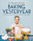 Baking Yesteryear: The Best Recipes from the 1900s to the 1980s