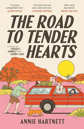 The Road to Tender Hearts: A darkly funny, hopeful and uplifting novel about second chances for fans of The Wedding People and Fredrik Backman