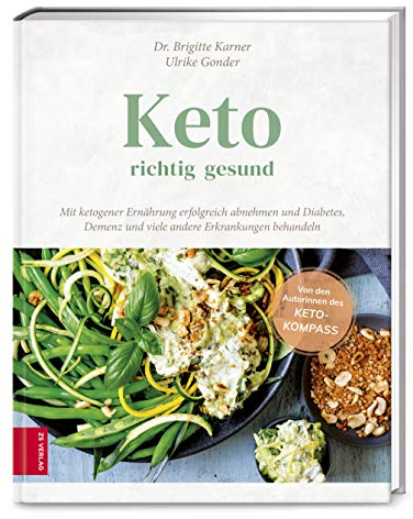 Keto – richtig gesund: Mit ketogener Ernährung erfolgreich abnehmen und Diabetes, Demenz und viele andere Erkrankungen behandeln