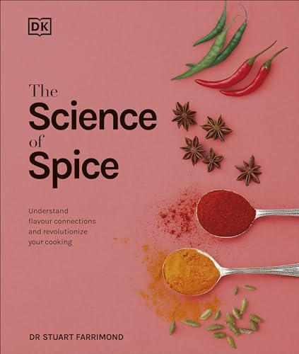 The Science of Spice: Understand Flavour Connections and Revolutionize your Cooking: The Ultimate Christmas Gift for Spice-Loving Home Cooks (The Science of Food)