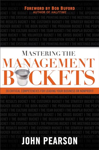 Mastering the Management Buckets: 20 Critical Competencies for Leading Your Business or Non-Profit
