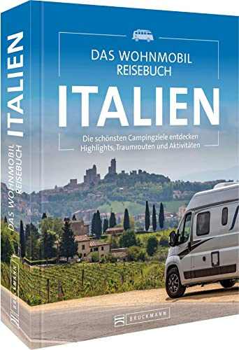 Campingführer – Das Wohnmobil Reisebuch Italien: Die schönsten Campingziele entdecken. Camping Buch & Reiseführer mit Highlights, Stellplätze, Traumrouten und Aktivitäten.