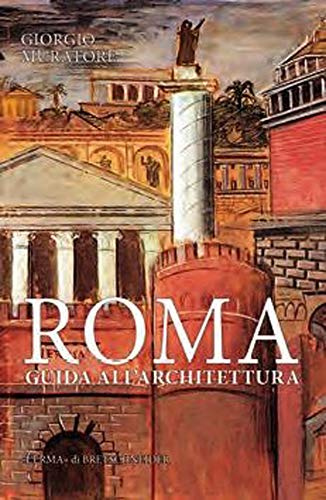 Roma. Guida all'architettura. Dalle origini ai giorni nostri