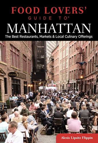 Food Lovers' Guide to® Manhattan: The Best Restaurants, Markets & Local Culinary Offerings (Food Lovers' Series)