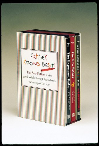 Father Knows Best: The Expectant Father, Facts, Tips, and Advice for Dads-to-Be; The New Father, A Dad's Guide to the First Year; Fathering your Toddler (2nd and 3rd years)