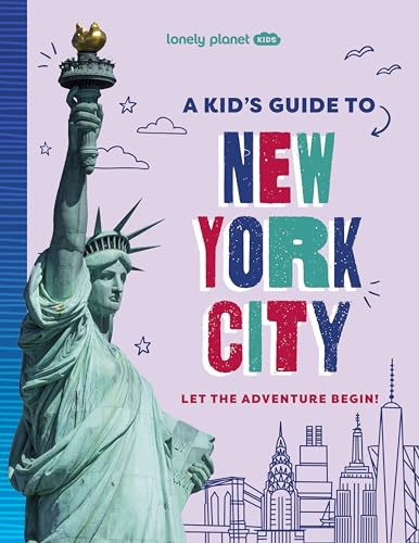 Lonely Planet Kids A Kid's Guide to New York City: Unlock the Magic of Travel | Discover Secret & Surprising Places | Packed with Amazing Facts, Top Spots & Vibrant Photography