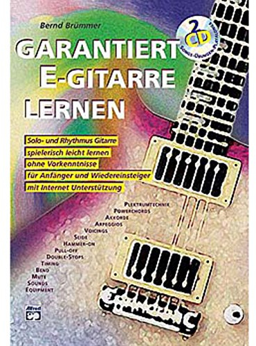 Garantiert E-Gitarre lernen: Die erste E-Gitarrenschule mit Internet-Unterstützung. Solo- und Rhythmus Gitarre spielerisch leicht lernen, ohne Vorkenntnisse für Anfänger und Wiedereinsteiger