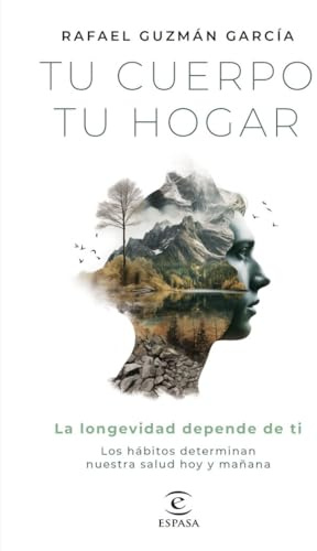 Tu cuerpo, tu hogar. La longevidad depende de ti: Los hábitos determinan nuestra salud hoy y mañana (Espasa Bienestar y Salud)