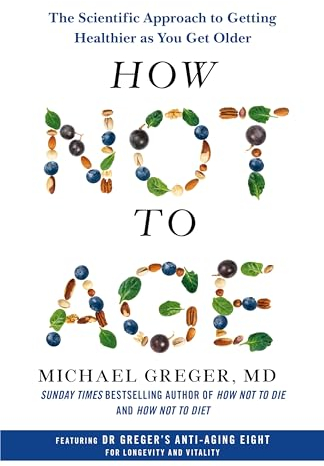 How Not to Age: The Scientific Approach to Getting Healthier as You Get Older